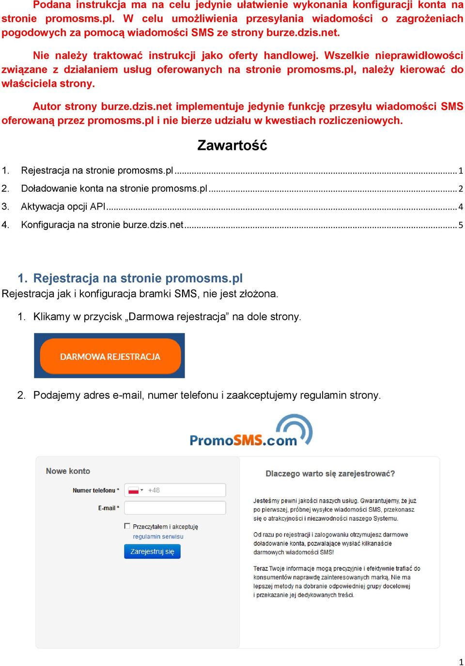 Wszelkie nieprawidłowości związane z działaniem usług oferowanych na stronie promosms.pl, należy kierować do właściciela strony. Autor strony burze.dzis.