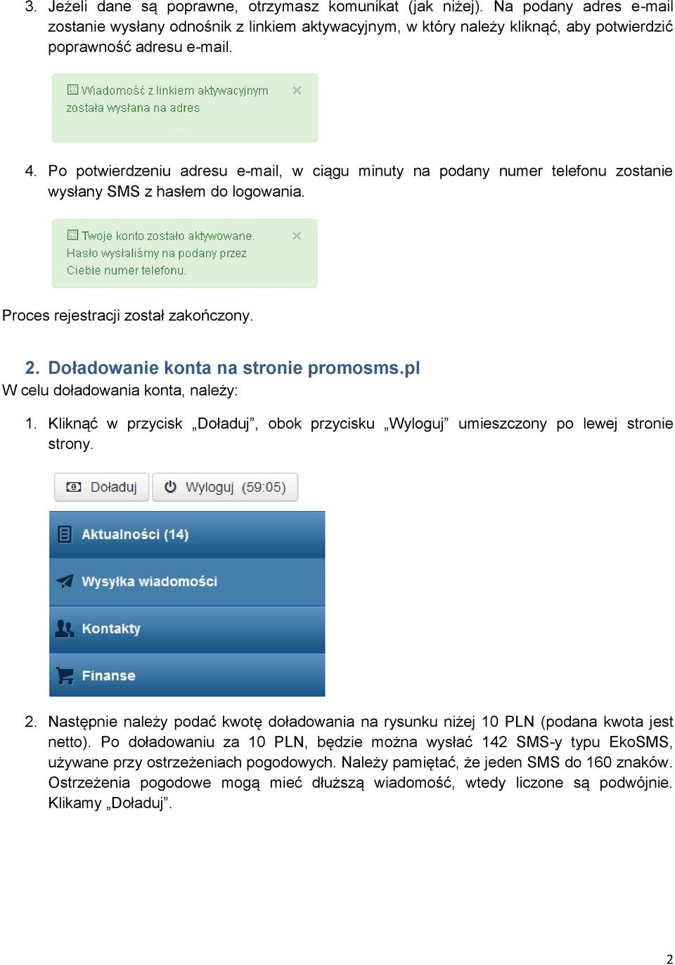 pl W celu doładowania konta, należy: 1. Kliknąć w przycisk Doładuj, obok przycisku Wyloguj umieszczony po lewej stronie strony. 2.