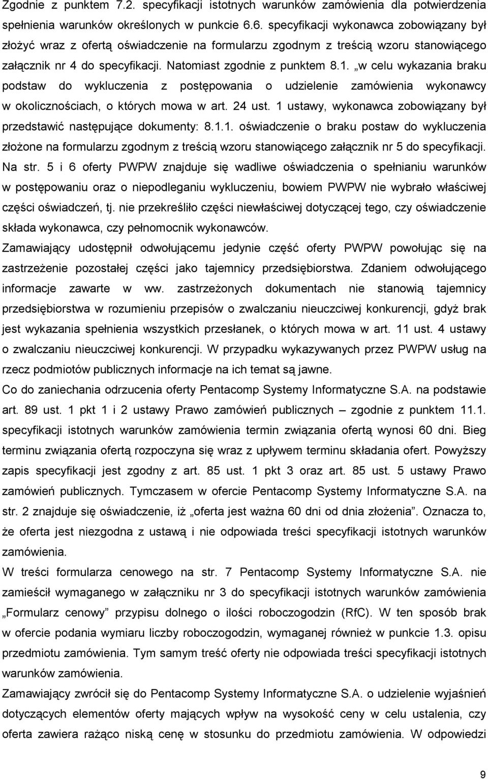 w celu wykazania braku podstaw do wykluczenia z postępowania o udzielenie zamówienia wykonawcy w okolicznościach, o których mowa w art. 24 ust.