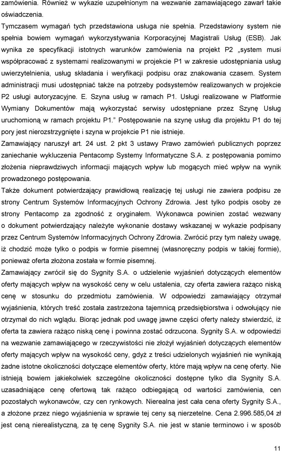 Jak wynika ze specyfikacji istotnych warunków zamówienia na projekt P2 system musi współpracować z systemami realizowanymi w projekcie P1 w zakresie udostępniania usług uwierzytelnienia, usług