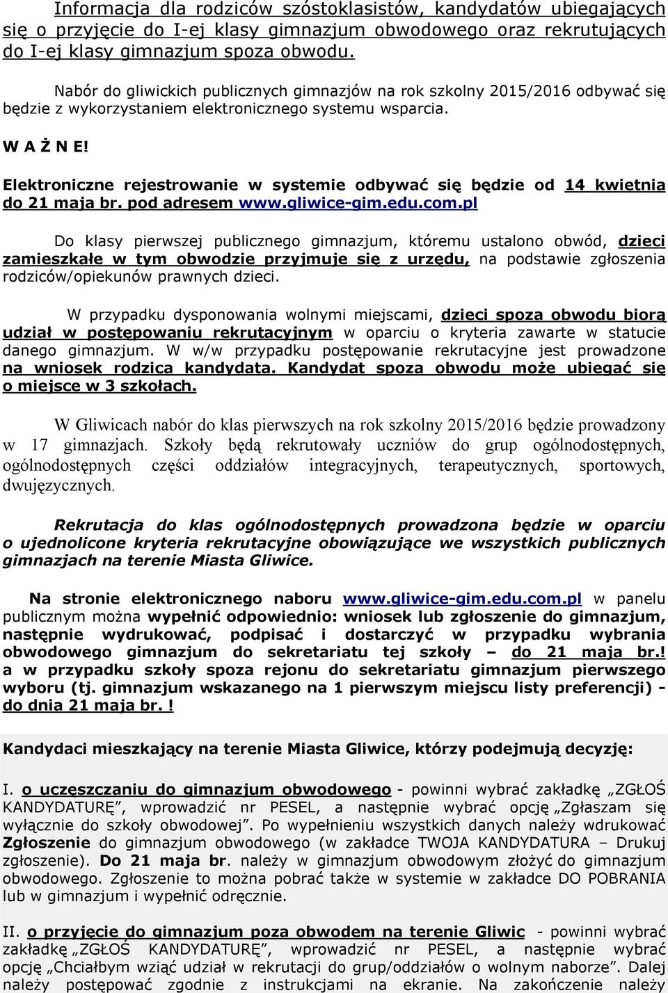 Elektroniczne rejestrowanie w systemie odbywać się będzie od 14 kwietnia do 21 maja br. pod adresem www.gliwice-gim.edu.com.