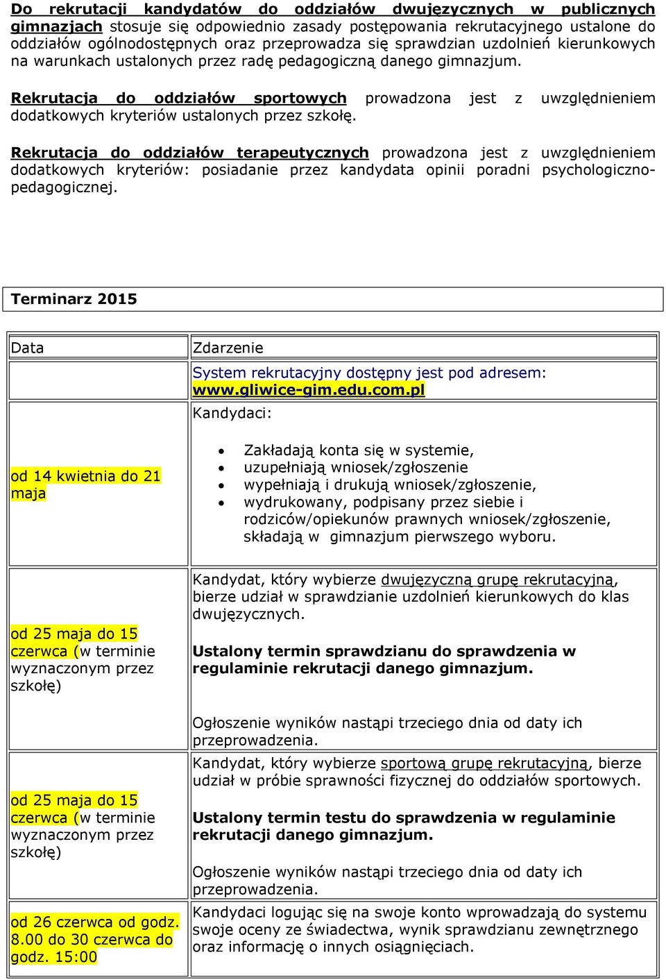 Rekrutacja do oddziałów sportowych prowadzona jest z uwzględnieniem dodatkowych kryteriów ustalonych przez szkołę.