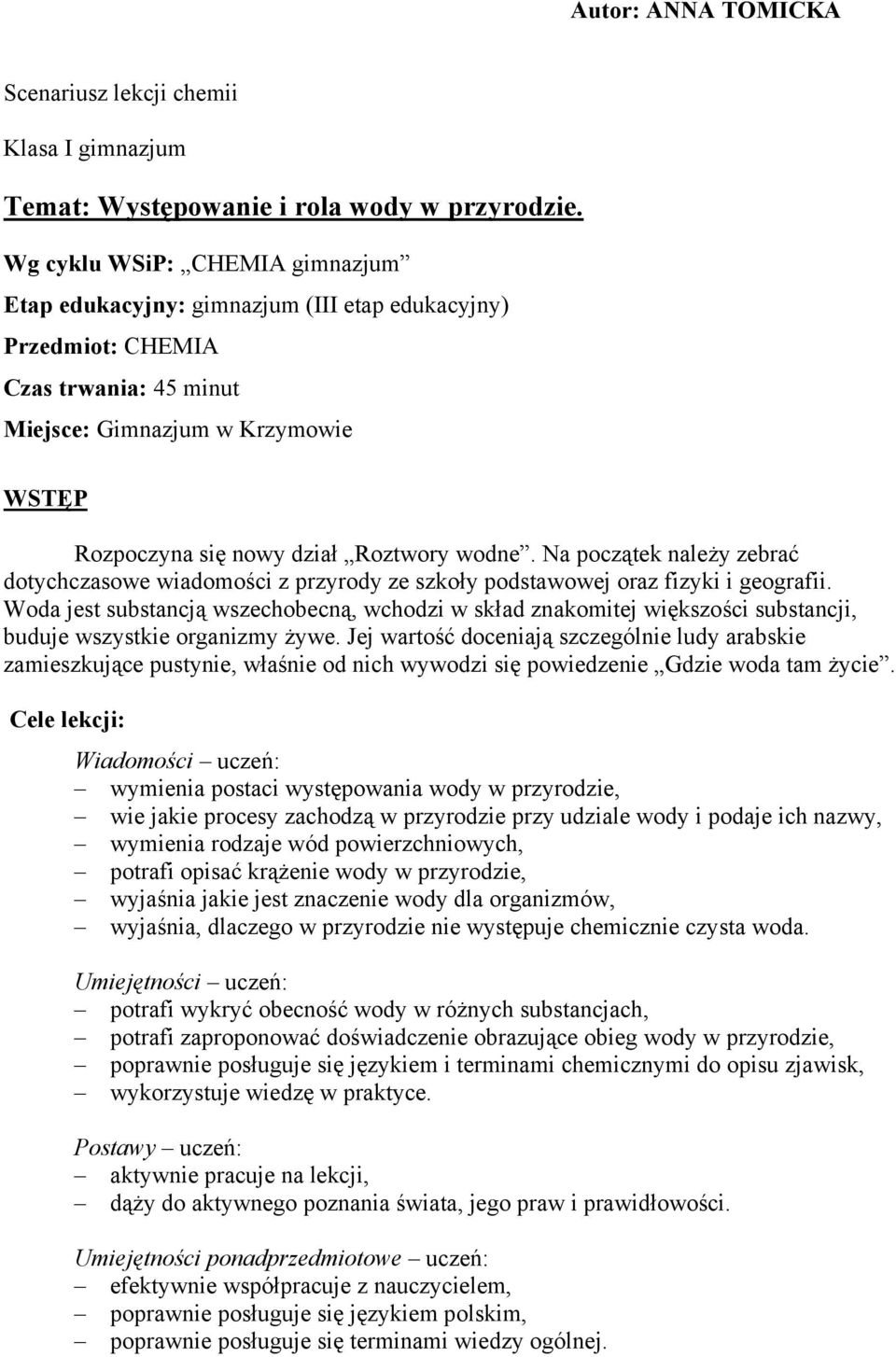 Na początek należy zebrać dotychczasowe wiadomości z przyrody ze szkoły podstawowej oraz fizyki i geografii.