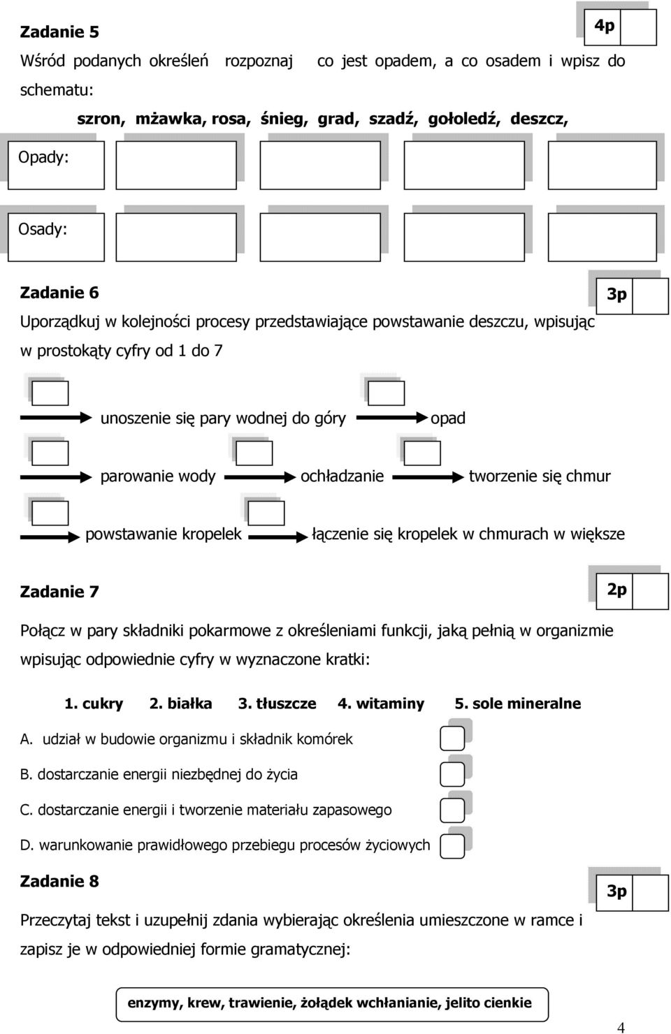 kropelek łączenie się kropelek w chmurach w większe Zadanie 7 2p Połącz w pary składniki pokarmowe z określeniami funkcji, jaką pełnią w organizmie wpisując odpowiednie cyfry w wyznaczone kratki: 1.