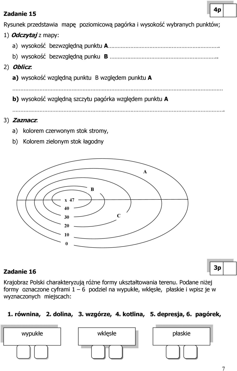 3) Zaznacz: a) kolorem czerwonym stok stromy, b) Kolorem zielonym stok łagodny A B x 47 40 30 20 10 0.