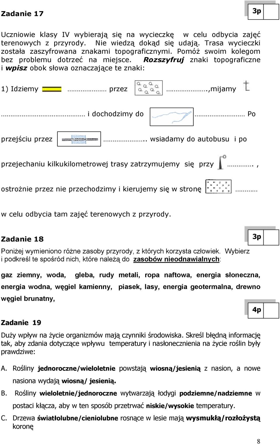 . wsiadamy do autobusu i po przejechaniu kilkukilometrowej trasy zatrzymujemy się przy., ostroŝnie przez nie przechodzimy i kierujemy się w stronę w celu odbycia tam zajęć terenowych z przyrody.