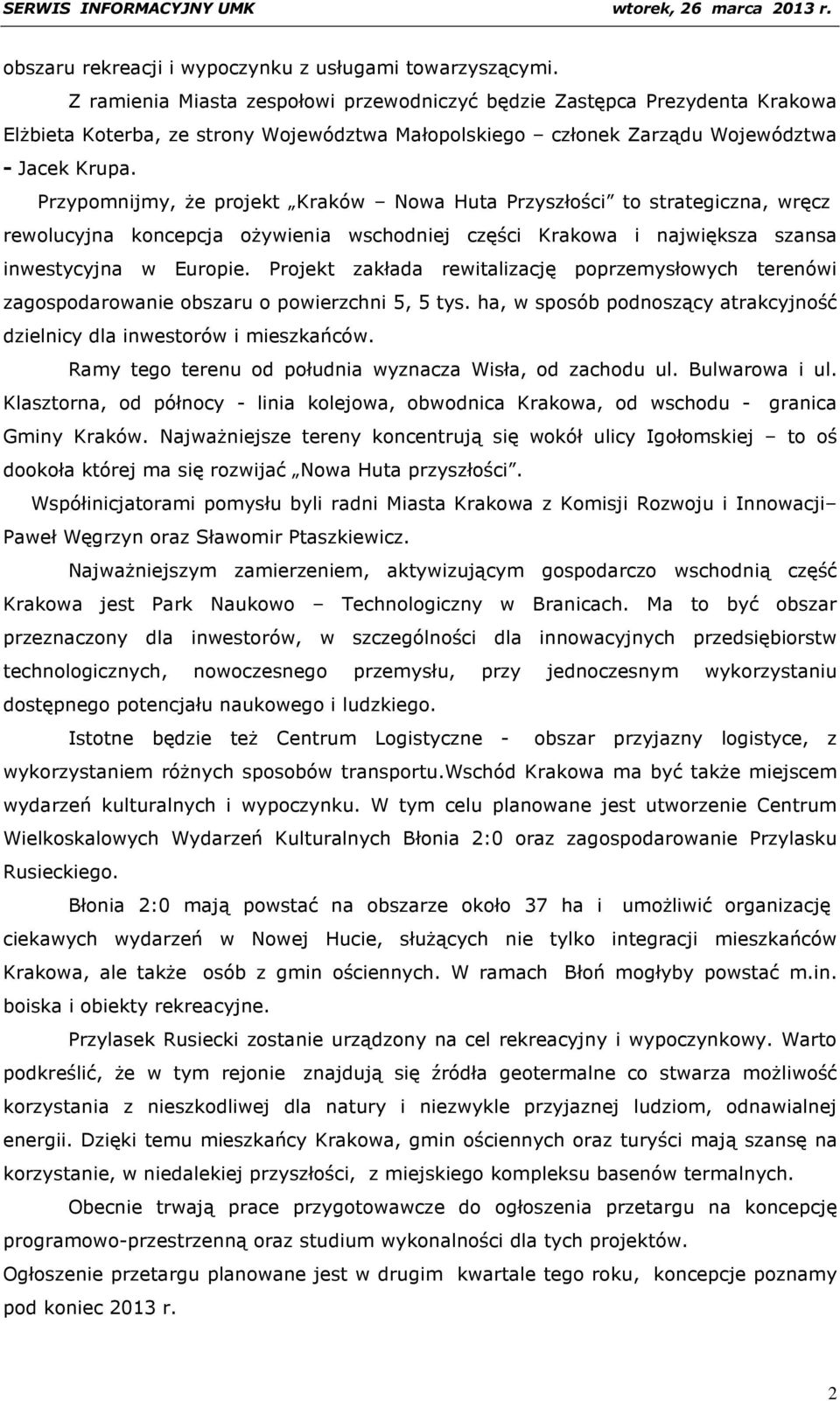 Przypomnijmy, że projekt Kraków Nowa Huta Przyszłości to strategiczna, wręcz rewolucyjna koncepcja ożywienia wschodniej części Krakowa i największa szansa inwestycyjna w Europie.