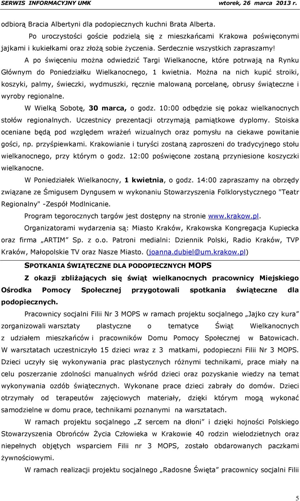 Można na nich kupić stroiki, koszyki, palmy, świeczki, wydmuszki, ręcznie malowaną porcelanę, obrusy świąteczne i wyroby regionalne. W Wielką Sobotę, 30 marca, o godz.