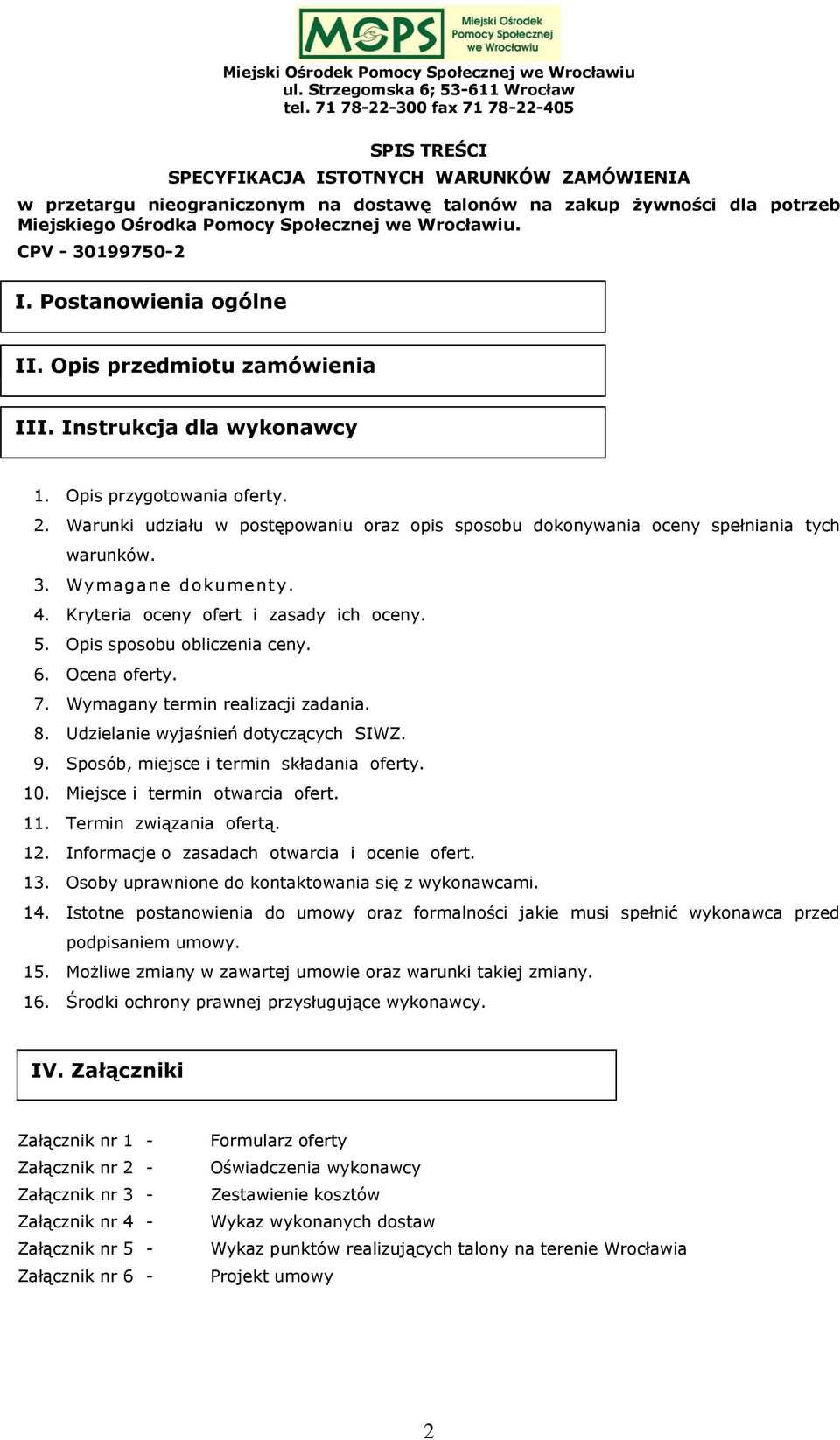 Warunki udziału w postępowaniu oraz opis sposobu dokonywania oceny spełniania tych warunków. 3. Wymagane dokumenty. 4. Kryteria oceny ofert i zasady ich oceny. 5. Opis sposobu obliczenia ceny. 6.