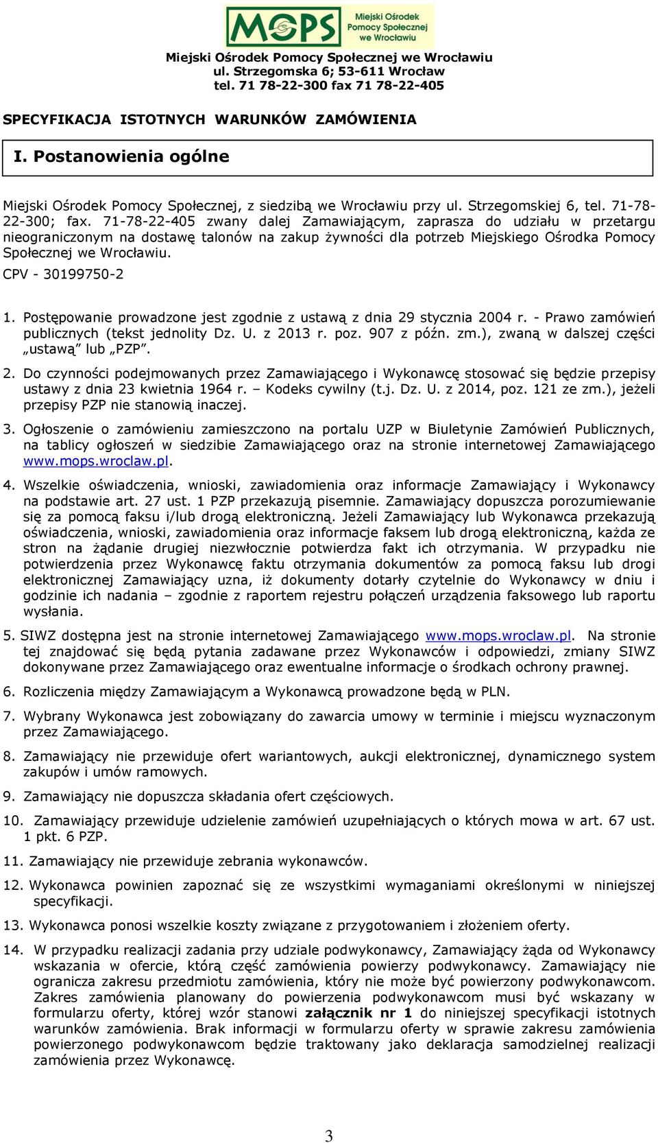 CPV - 30199750-2 1. Postępowanie prowadzone jest zgodnie z ustawą z dnia 29 stycznia 2004 r. - Prawo zamówień publicznych (tekst jednolity Dz. U. z 2013 r. poz. 907 z późn. zm.