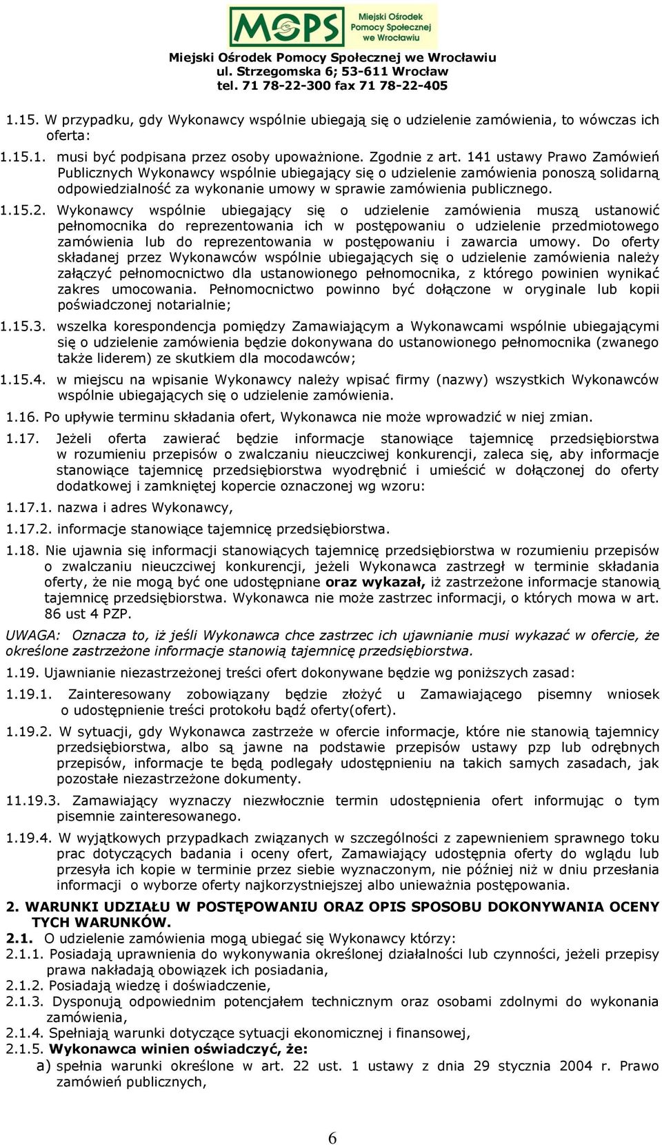 Wykonawcy wspólnie ubiegający się o udzielenie zamówienia muszą ustanowić pełnomocnika do reprezentowania ich w postępowaniu o udzielenie przedmiotowego zamówienia lub do reprezentowania w