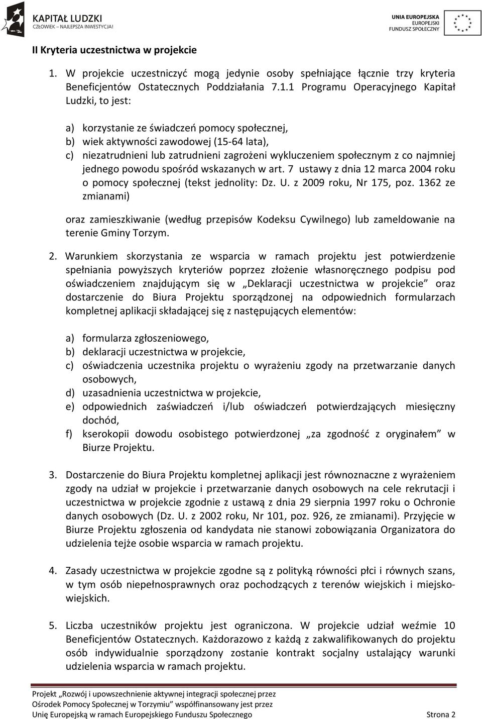 1 Programu Operacyjnego Kapitał Ludzki, to jest: a) korzystanie ze świadczeń pomocy społecznej, b) wiek aktywności zawodowej (15-64 lata), c) niezatrudnieni lub zatrudnieni zagrożeni wykluczeniem