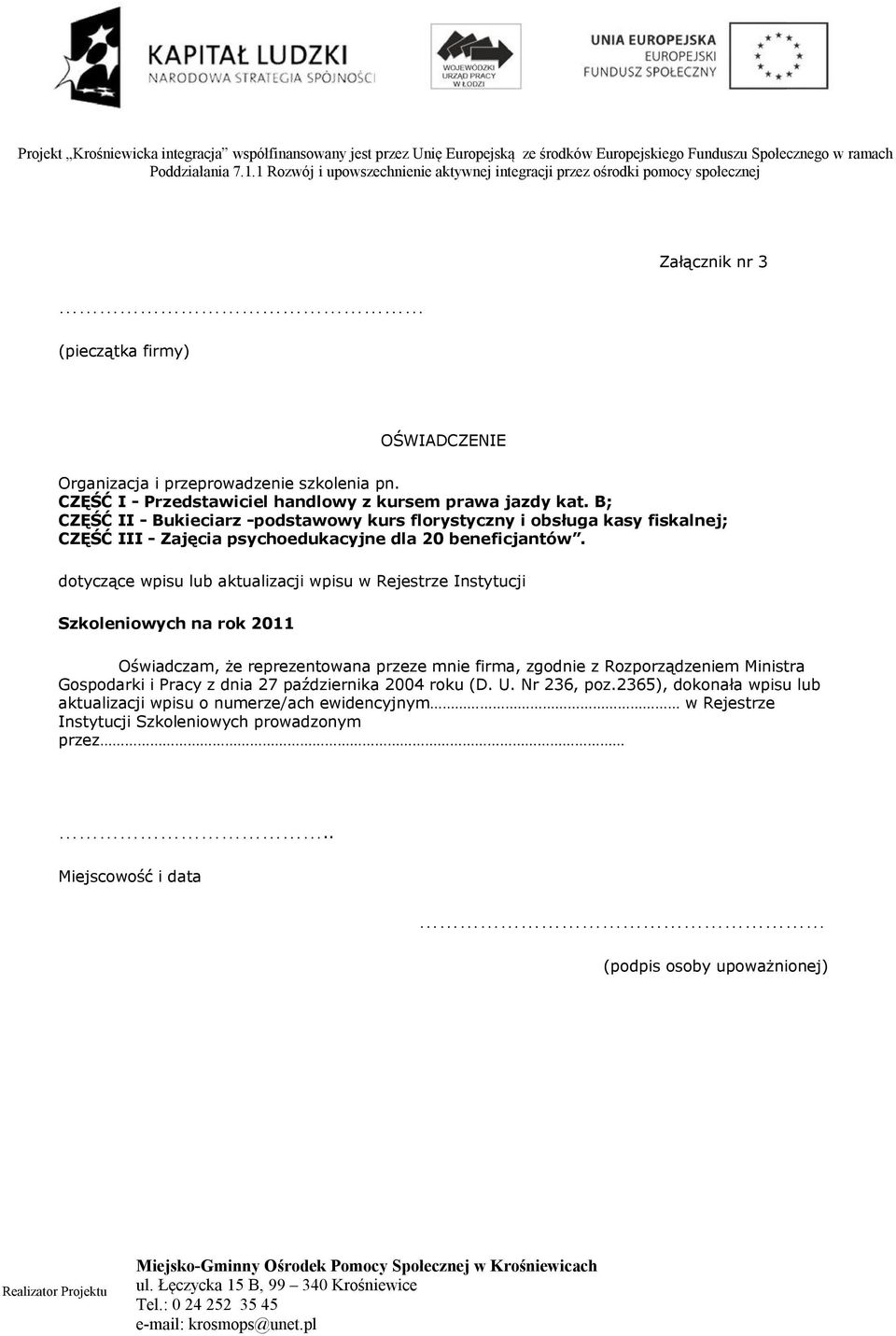 dotyczące wpisu lub aktualizacji wpisu w Rejestrze Instytucji Szkoleniowych na rok 2011 Oświadczam, że reprezentowana przeze mnie firma, zgodnie z Rozporządzeniem Ministra