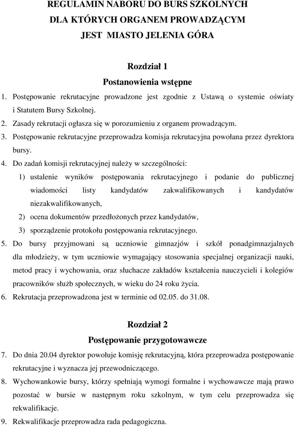 Postępowanie rekrutacyjne przeprowadza komisja rekrutacyjna powołana przez dyrektora bursy. 4.