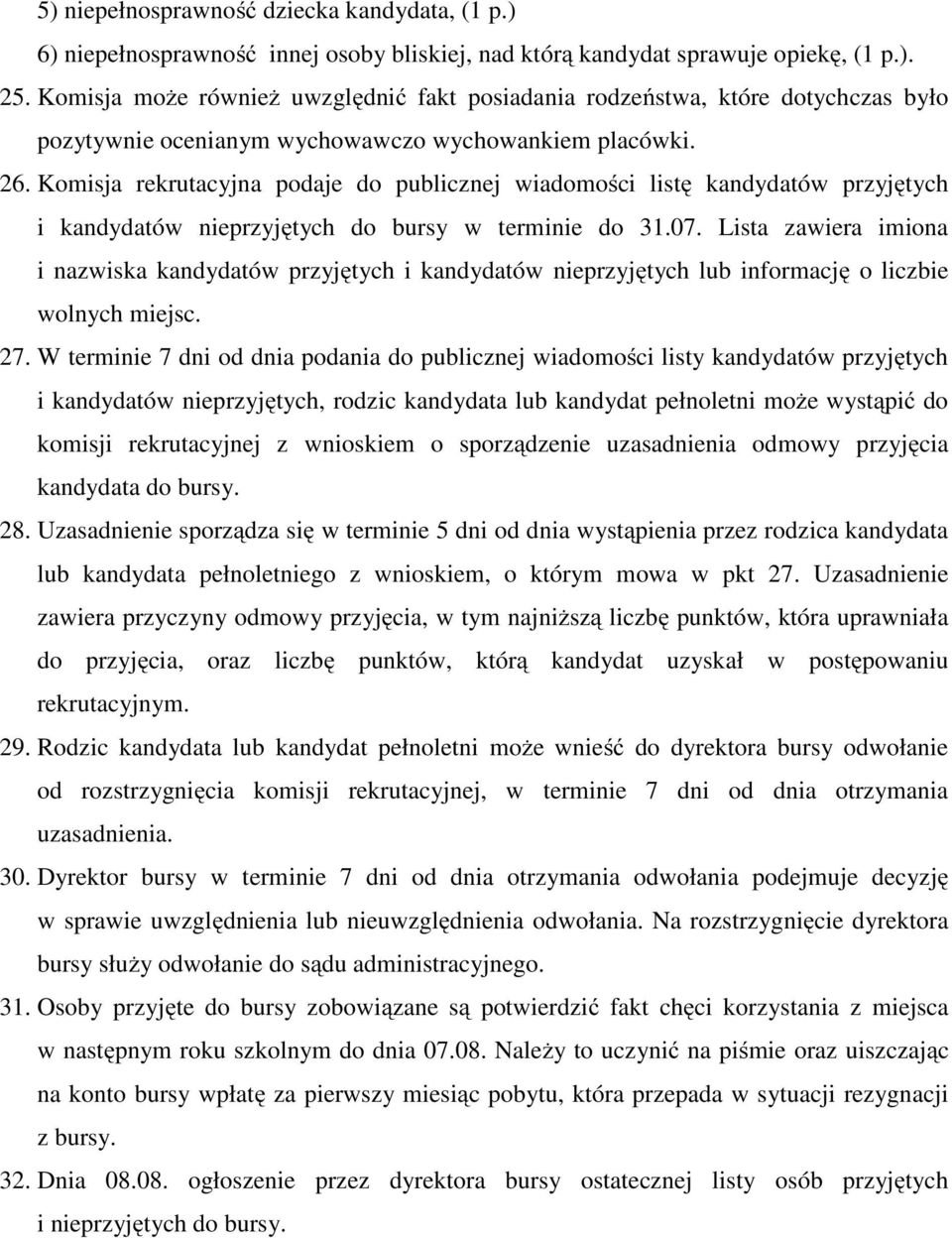 Komisja rekrutacyjna podaje do publicznej wiadomości listę kandydatów przyjętych i kandydatów nieprzyjętych do bursy w terminie do 31.07.