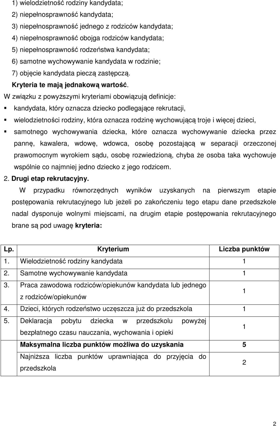 W związku z powyższymi kryteriami obowiązują definicje: kandydata, który oznacza dziecko podlegające rekrutacji, wielodzietności rodziny, która oznacza rodzinę wychowującą troje i więcej dzieci,