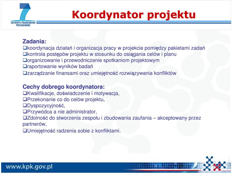 rozwiązywania konfliktów Cechy dobrego koordynatora: Kwalifikacje, doświadczenie i motywacja, Przekonanie co do celów projektu, Dyspozycyjność,