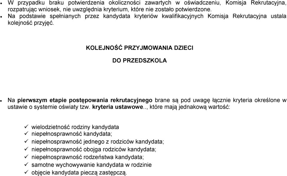 KOLEJNOŚĆ PRZYJMOWANIA DZIECI DO PRZEDSZKOLA Na pierwszym etapie postępowania rekrutacyjnego brane są pod uwagę łącznie kryteria określone w ustawie o systemie oświaty tzw. kryteria ustawowe.