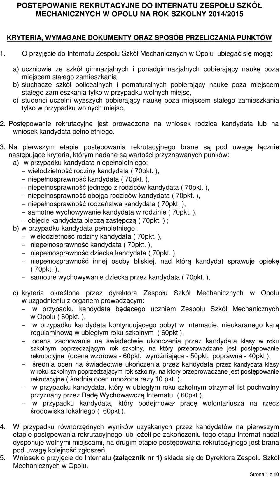 szkó policealnych i pomaturalnych pobieraj cy nauk poza miejscem sta ego zamieszkania tylko w przypadku wolnych miejsc, c) studenci uczelni wy szych pobieraj cy nauk poza miejscem sta ego