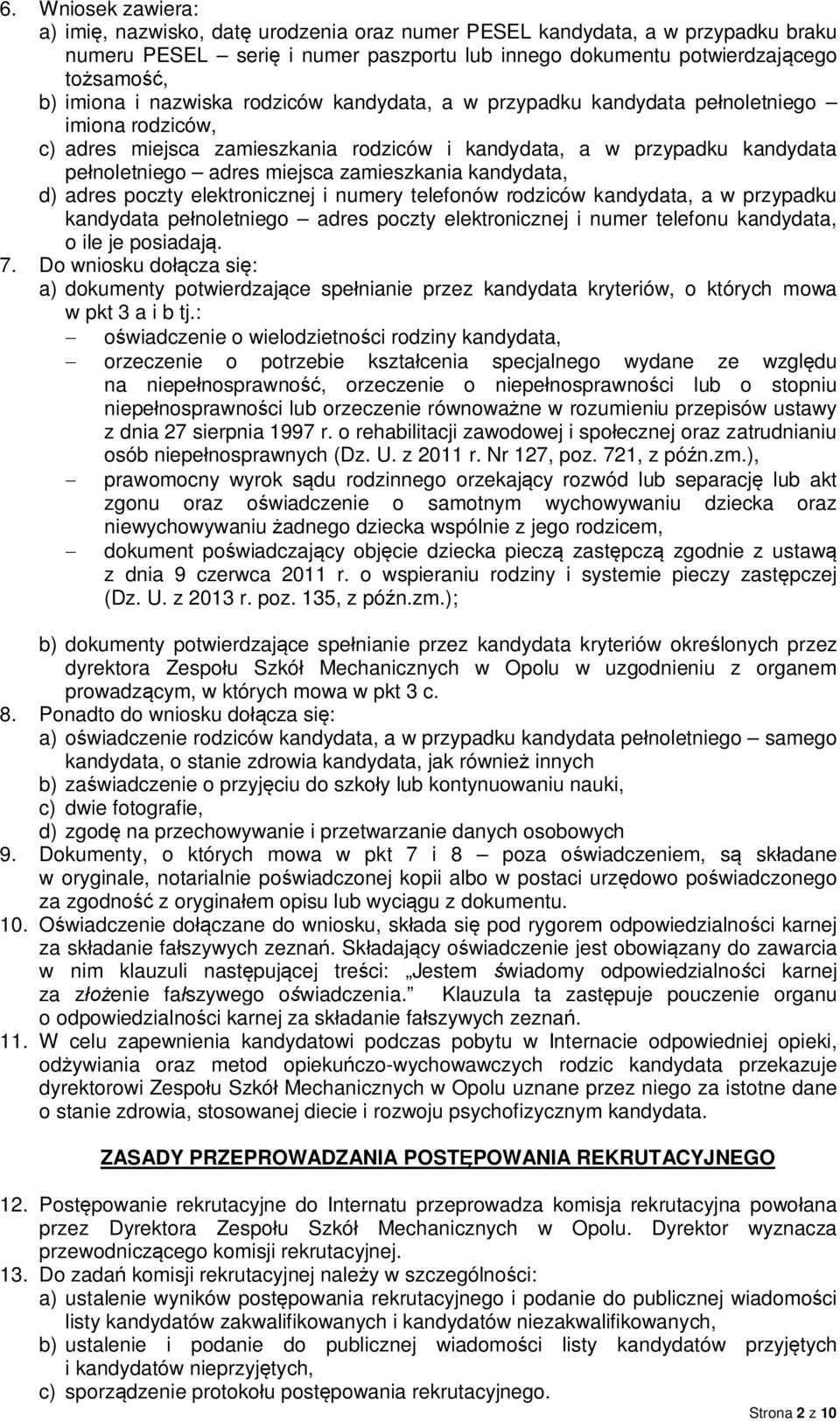 zamieszkania kandydata, d) adres poczty elektronicznej i numery telefonów rodziców kandydata, a w przypadku kandydata pe noletniego adres poczty elektronicznej i numer telefonu kandydata, o ile je