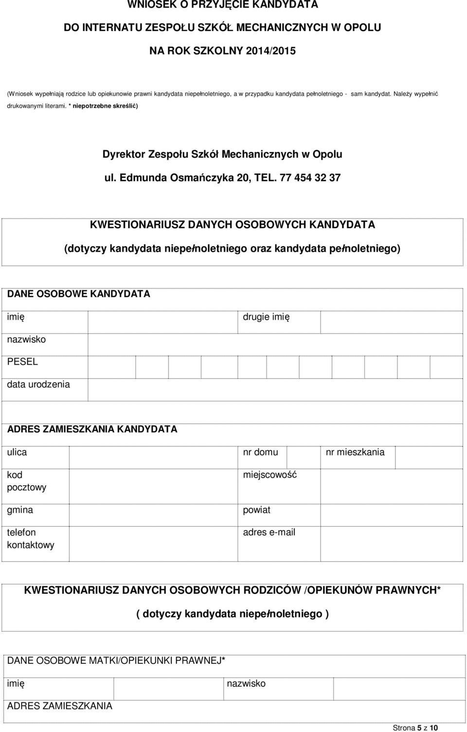 77 454 32 37 KWESTIONARIUSZ DANYCH OSOBOWYCH KANDYDATA (dotyczy kandydata niepe noletniego oraz kandydata pe noletniego) DANE OSOBOWE KANDYDATA imi drugie imi nazwisko PESEL data urodzenia ADRES