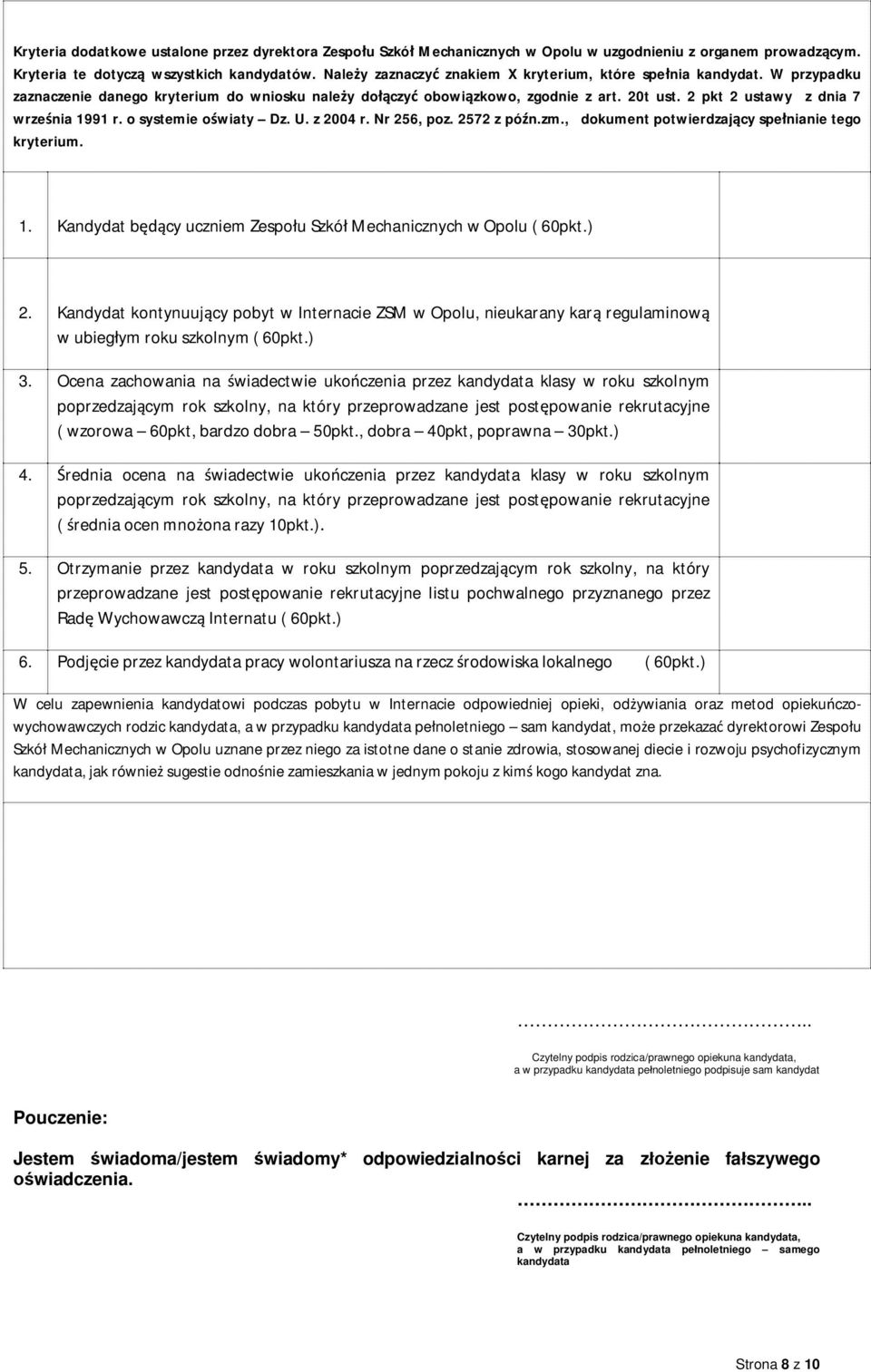 2 pkt 2 ustawy z dnia 7 wrze nia 1991 r. o systemie o wiaty Dz. U. z 2004 r. Nr 256, poz. 2572 z pó n.zm., dokument potwierdzaj cy spe nianie tego kryterium. 1. Kandydat b cy uczniem Zespo u Szkó Mechanicznych w Opolu ( 60pkt.