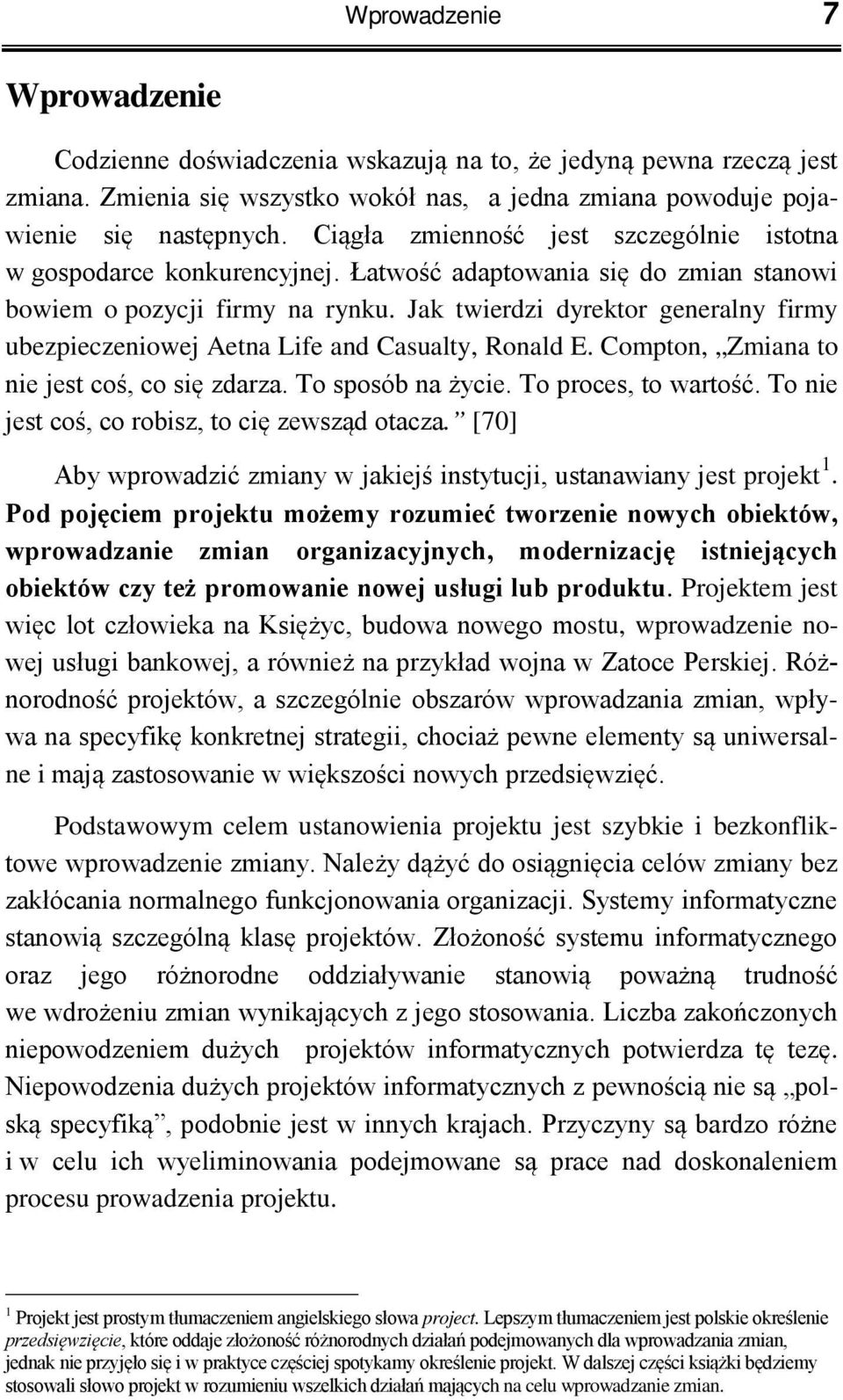 Jak twierdzi dyrektor generalny firmy ubezpieczeniowej Aetna Life and Casualty, Ronald E. Compton, Zmiana to nie jest coś, co się zdarza. To sposób na życie. To proces, to wartość.