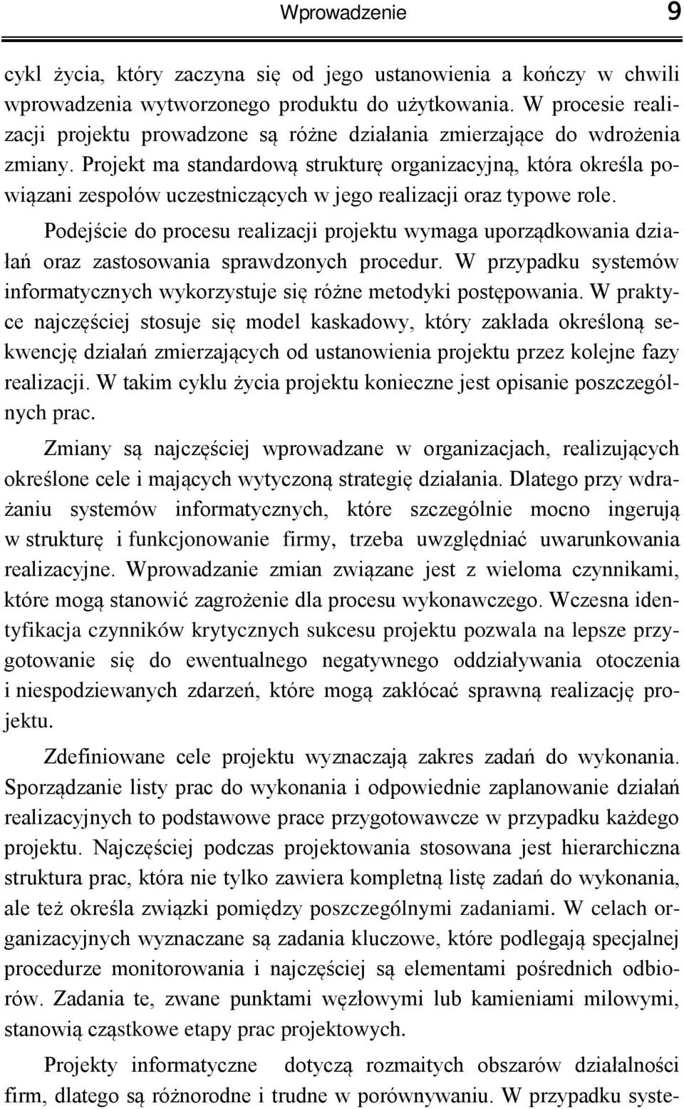 Projekt ma standardową strukturę organizacyjną, która określa powiązani zespołów uczestniczących w jego realizacji oraz typowe role.