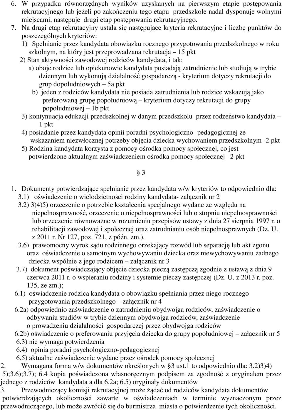 Na drugi etap rekrutacyjny ustala się następujące kryteria rekrutacyjne i liczbę punktów do poszczególnych kryteriów: 1) Spełnianie przez kandydata obowiązku rocznego przygotowania przedszkolnego w