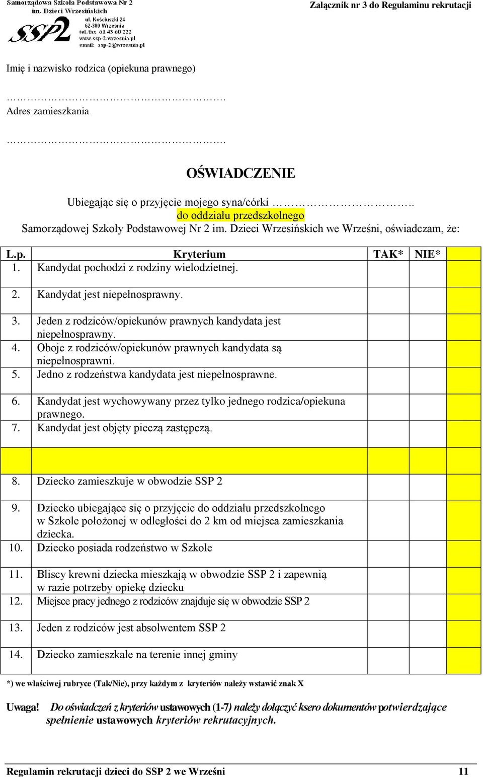 3. Jeden z rodziców/opiekunów prawnych kandydata jest niepełnosprawny. 4. Oboje z rodziców/opiekunów prawnych kandydata są niepełnosprawni. 5. Jedno z rodzeństwa kandydata jest niepełnosprawne. 6.