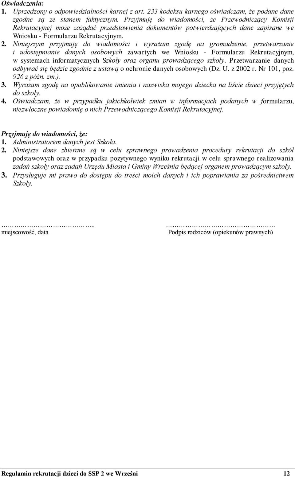 Niniejszym przyjmuję do wiadomości i wyrażam zgodę na gromadzenie, przetwarzanie i udostępnianie danych osobowych zawartych we Wniosku - Formularzu Rekrutacyjnym, w systemach informatycznych Szkoły