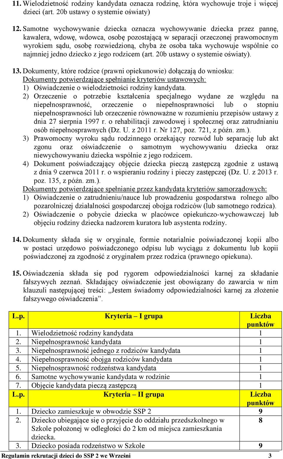 taka wychowuje wspólnie co najmniej jedno dziecko z jego rodzicem (art. 20b ustawy o systemie oświaty). 13.