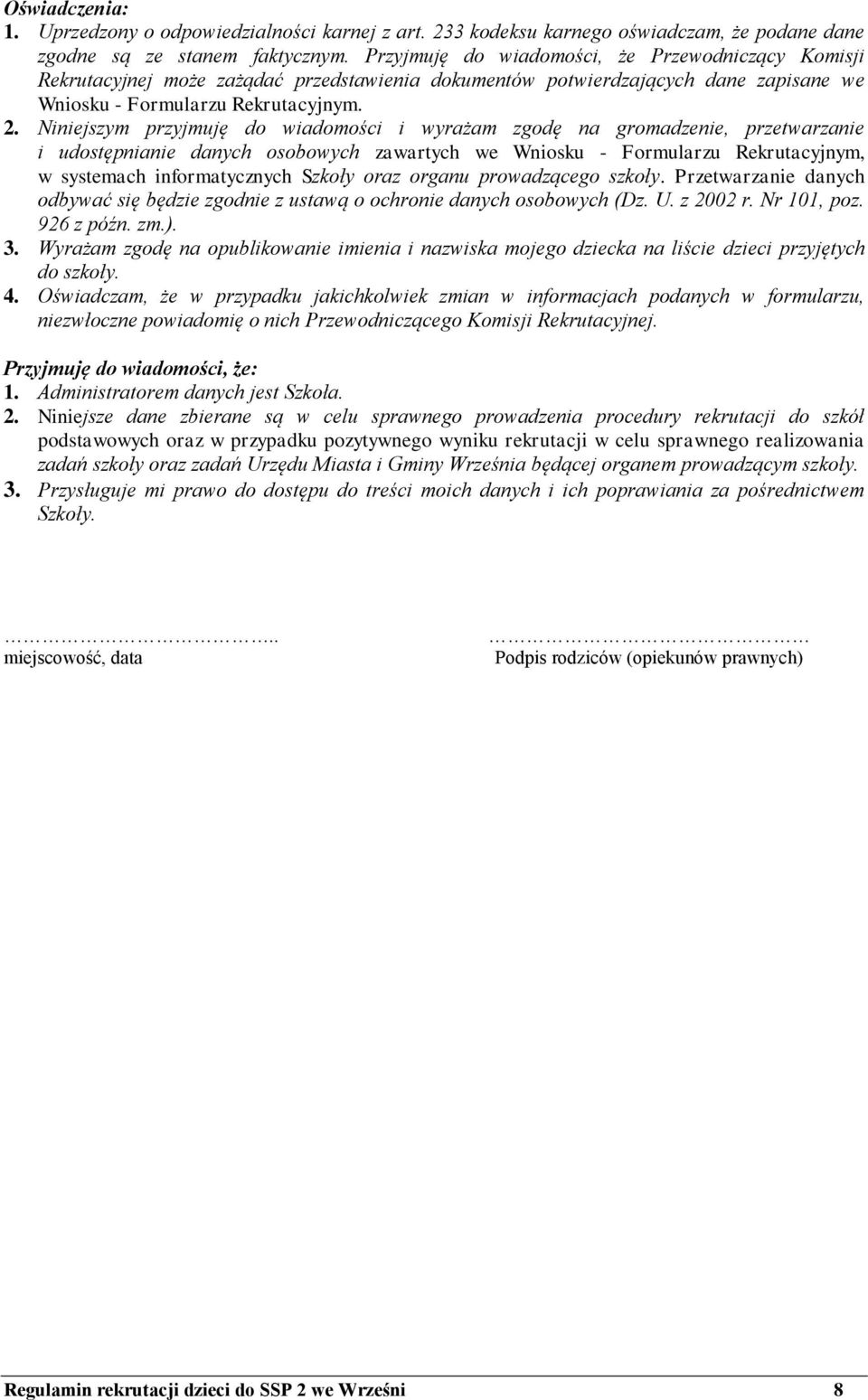 Niniejszym przyjmuję do wiadomości i wyrażam zgodę na gromadzenie, przetwarzanie i udostępnianie danych osobowych zawartych we Wniosku - Formularzu Rekrutacyjnym, w systemach informatycznych Szkoły