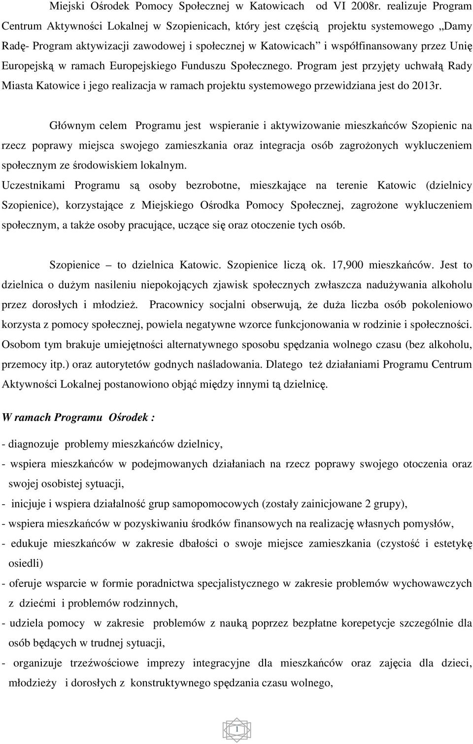 Europejską w ramach Europejskiego Funduszu Społecznego. Program jest przyjęty uchwałą Rady Miasta Katowice i jego realizacja w ramach projektu systemowego przewidziana jest do 2013r.