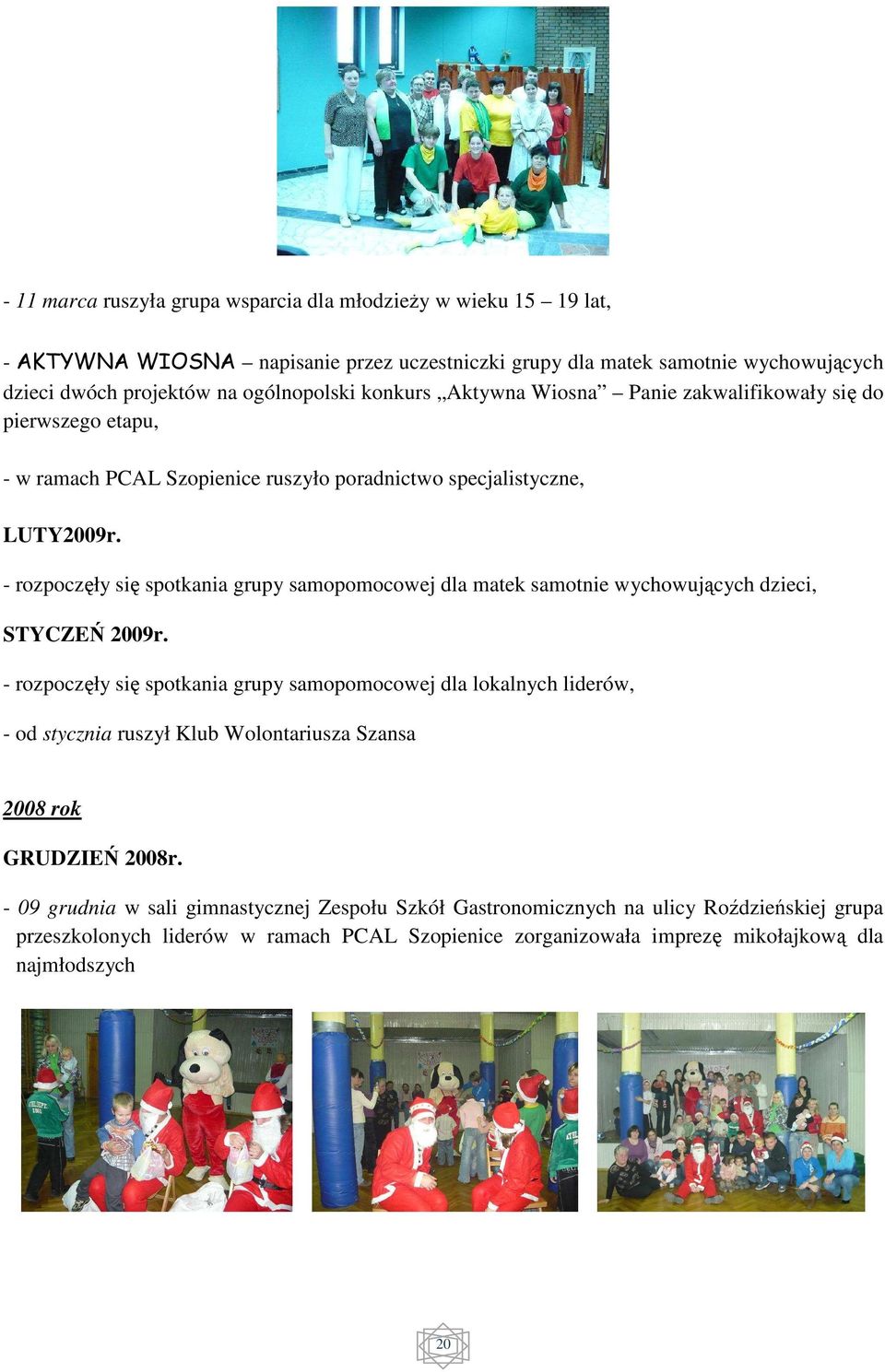 - rozpoczęły się spotkania grupy samopomocowej dla matek samotnie wychowujących dzieci, STYCZEŃ 2009r.