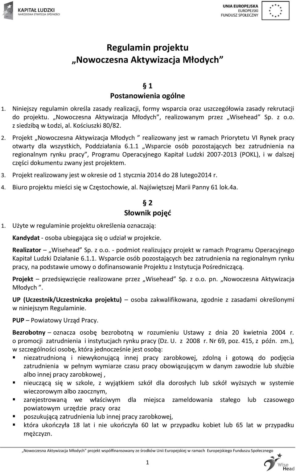 Projekt Nowoczesna Aktywizacja Młodych realizowany jest w ramach Priorytetu VI Rynek pracy otwarty dla wszystkich, Poddziałania 6.1.