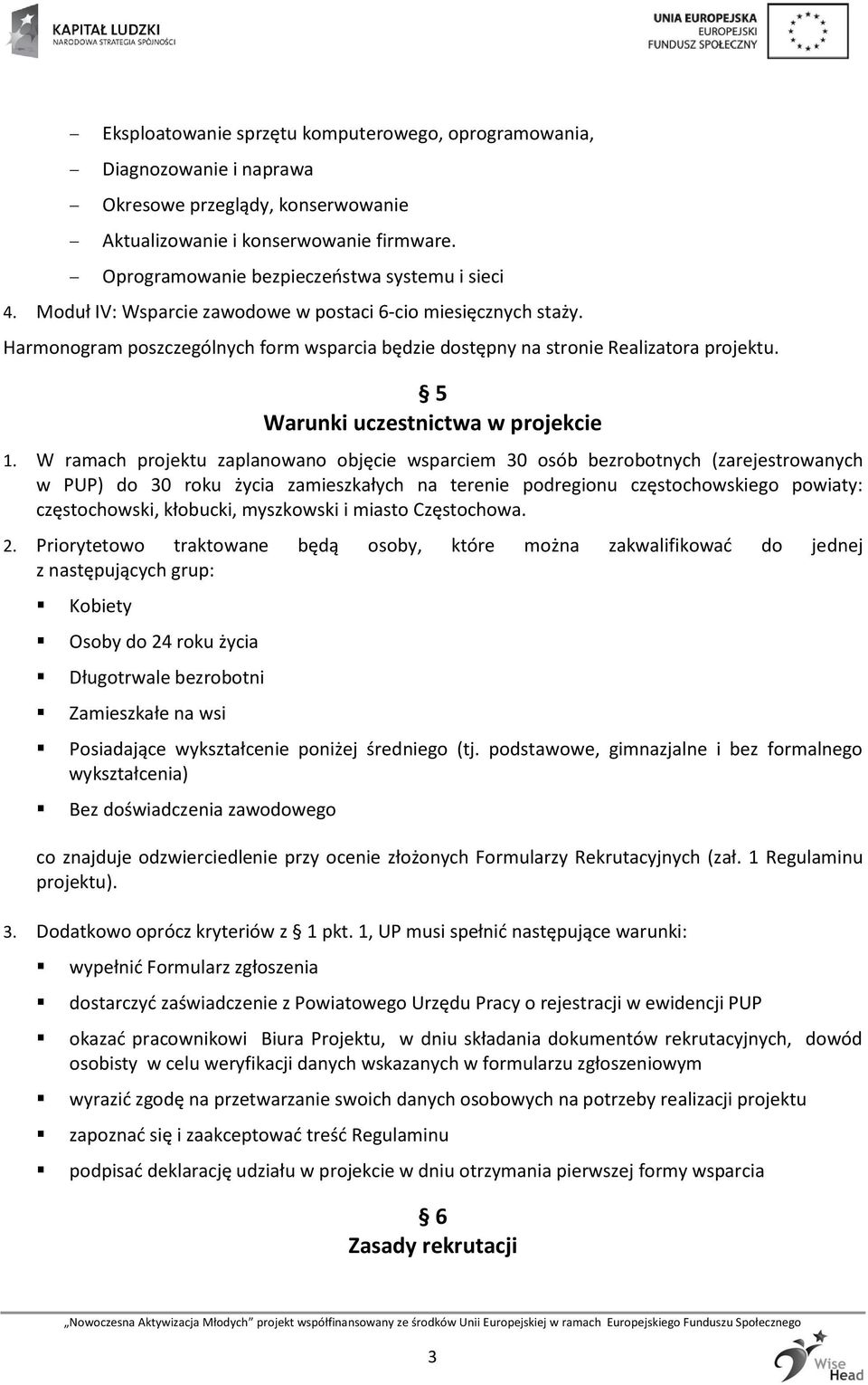 Harmonogram poszczególnych form wsparcia będzie dostępny na stronie Realizatora projektu. 5 Warunki uczestnictwa w projekcie 1.