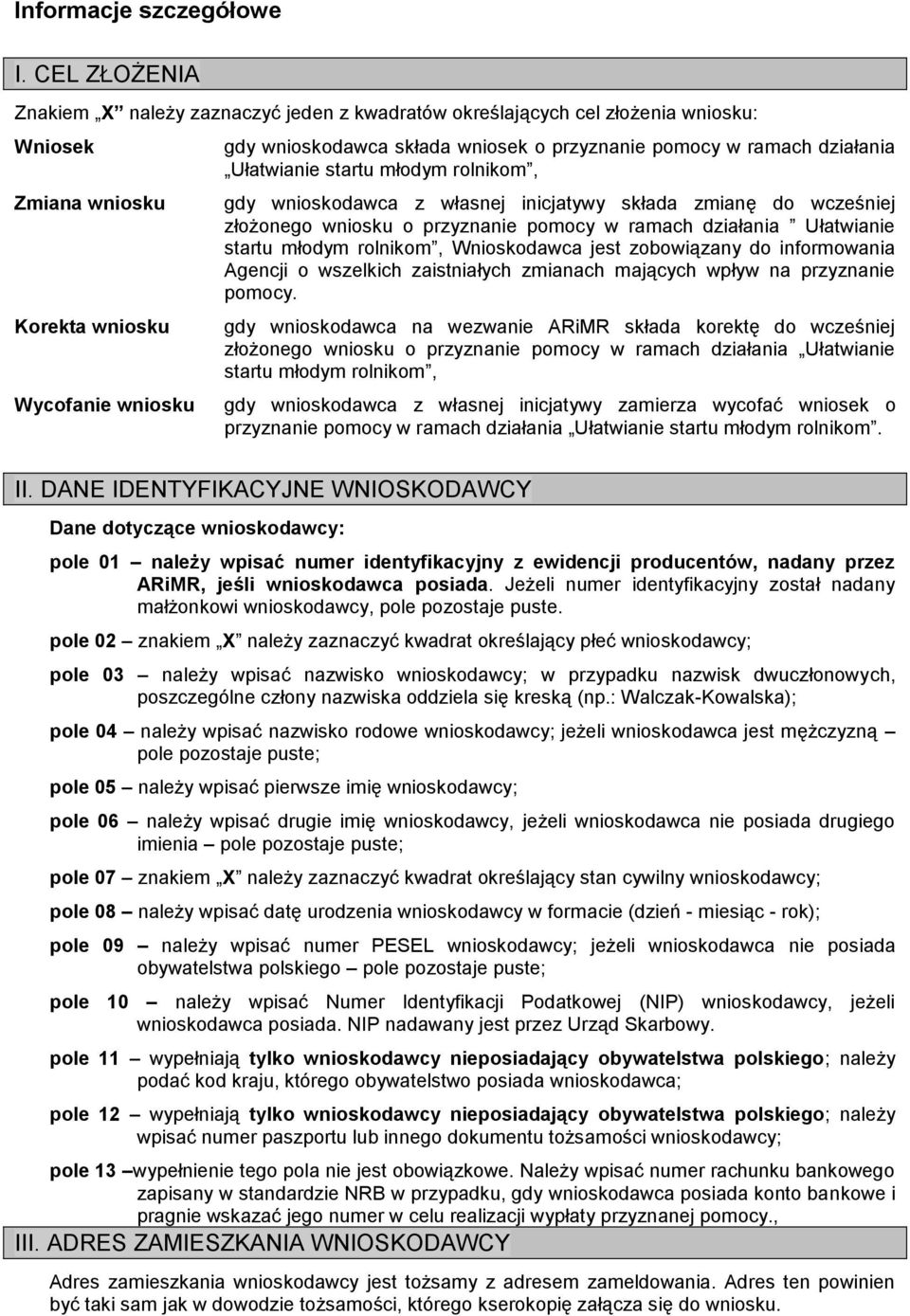 pomocy w ramach działania Ułatwianie startu młodym rolnikom, gdy wnioskodawca z własnej inicjatywy składa zmianę do wcześniej złożonego wniosku o przyznanie pomocy w ramach działania Ułatwianie