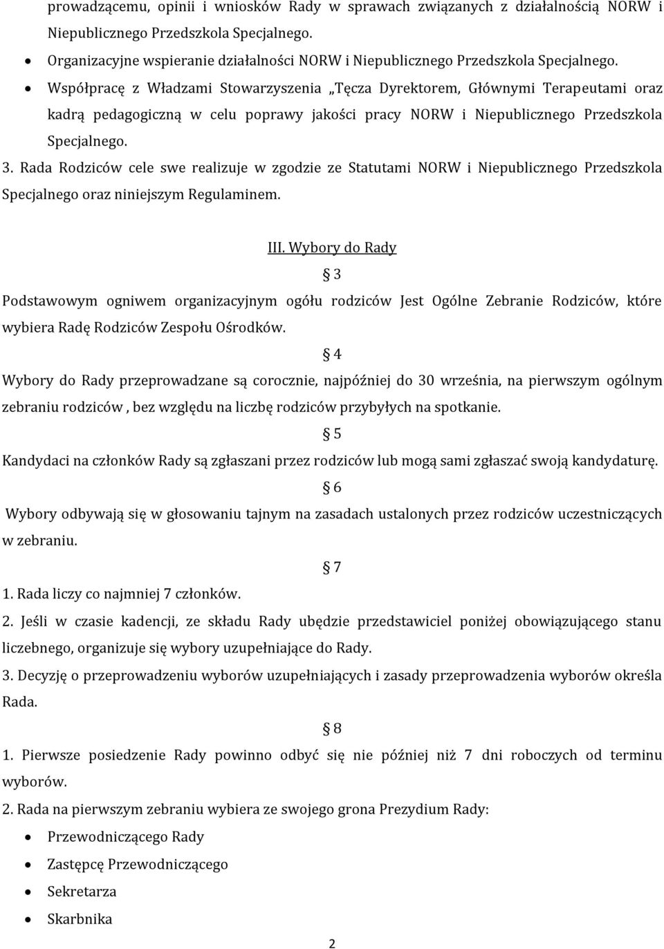 Rada Rodziców cele swe realizuje w zgodzie ze Statutami NORW i Niepublicznego Przedszkola Specjalnego oraz niniejszym Regulaminem. III.