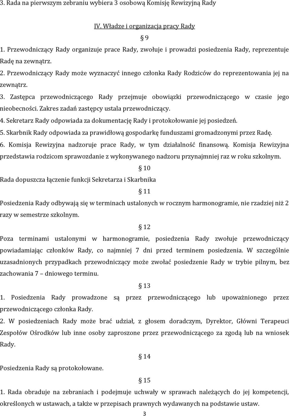 Przewodniczący Rady może wyznaczyć innego członka Rady Rodziców do reprezentowania jej na zewnątrz. 3. Zastępca przewodniczącego Rady przejmuje obowiązki przewodniczącego w czasie jego nieobecności.