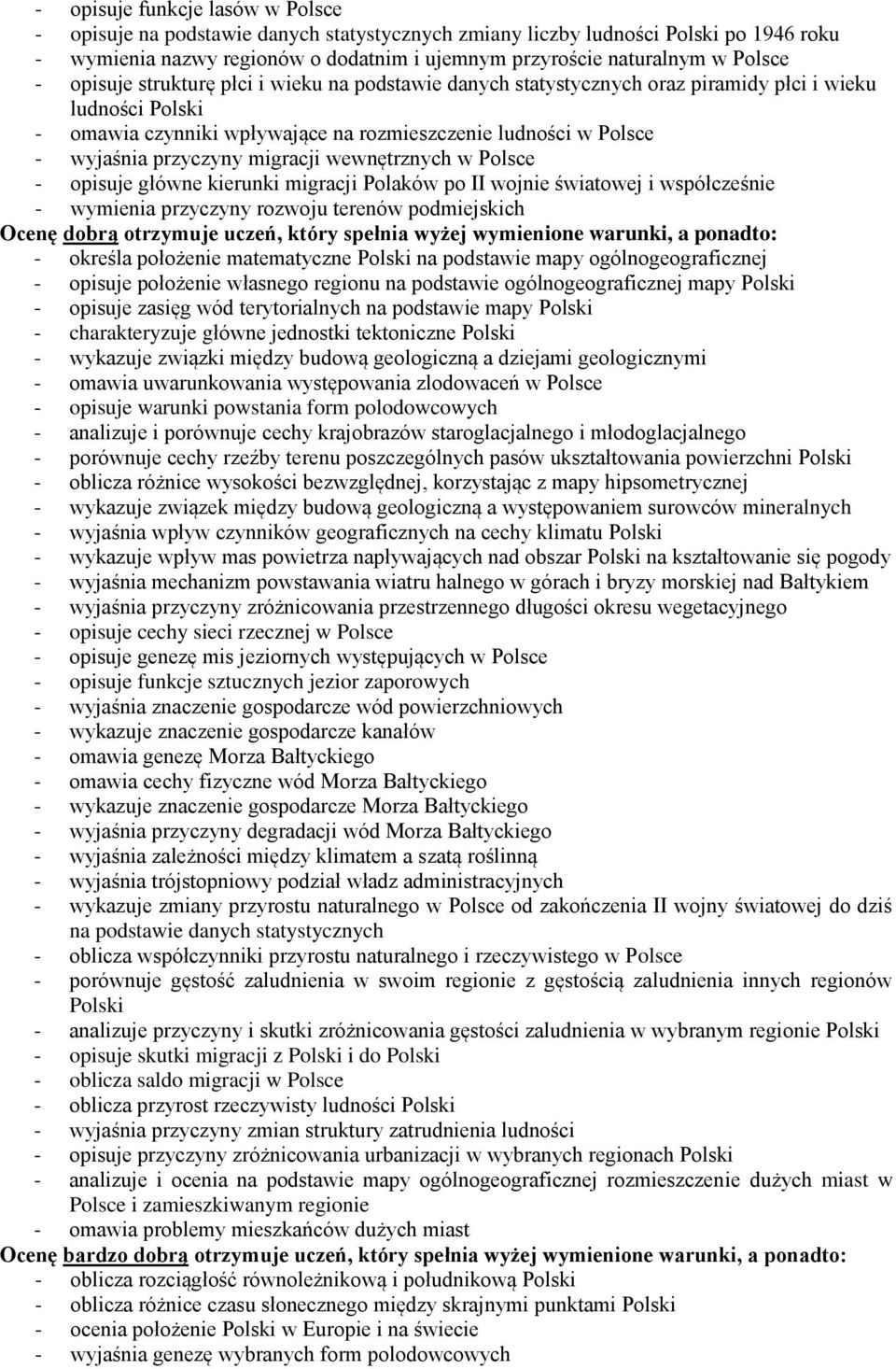 wewnętrznych w Polsce - opisuje główne kierunki migracji Polaków po II wojnie światowej i współcześnie - wymienia przyczyny rozwoju terenów podmiejskich Ocenę dobrą otrzymuje uczeń, który spełnia