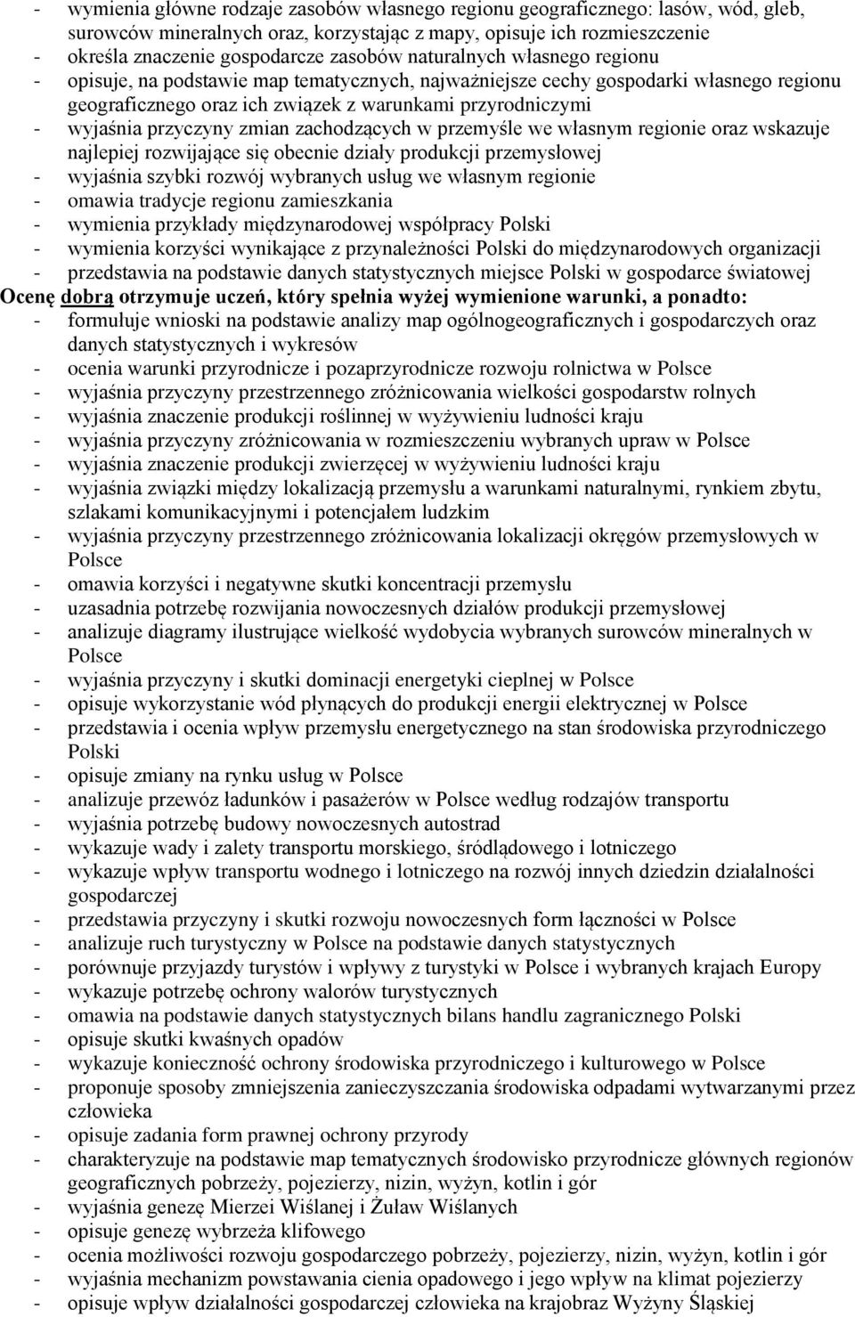 zmian zachodzących w przemyśle we własnym regionie oraz wskazuje najlepiej rozwijające się obecnie działy produkcji przemysłowej - wyjaśnia szybki rozwój wybranych usług we własnym regionie - omawia