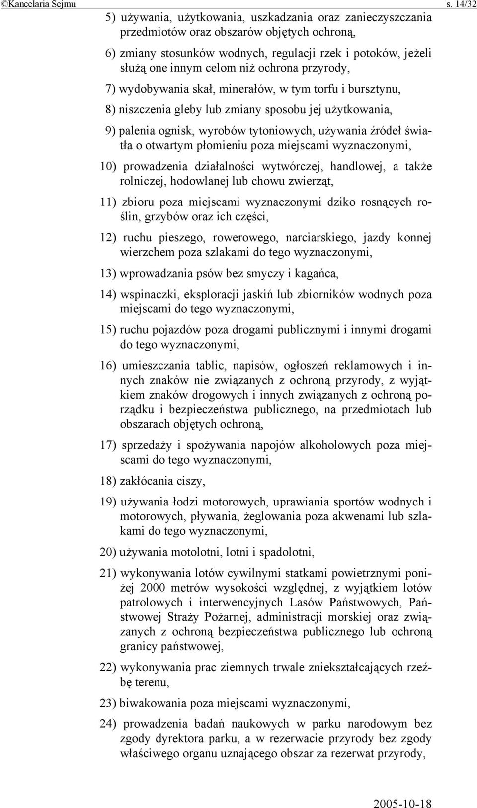 ochrona przyrody, 7) wydobywania skał, minerałów, w tym torfu i bursztynu, 8) niszczenia gleby lub zmiany sposobu jej użytkowania, 9) palenia ognisk, wyrobów tytoniowych, używania źródeł światła o