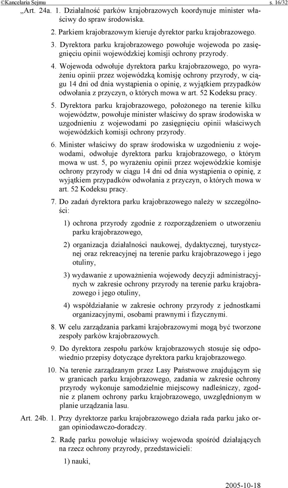 Wojewoda odwołuje dyrektora parku krajobrazowego, po wyrażeniu opinii przez wojewódzką komisję ochrony przyrody, w ciągu 14 dni od dnia wystąpienia o opinię, z wyjątkiem przypadków odwołania z