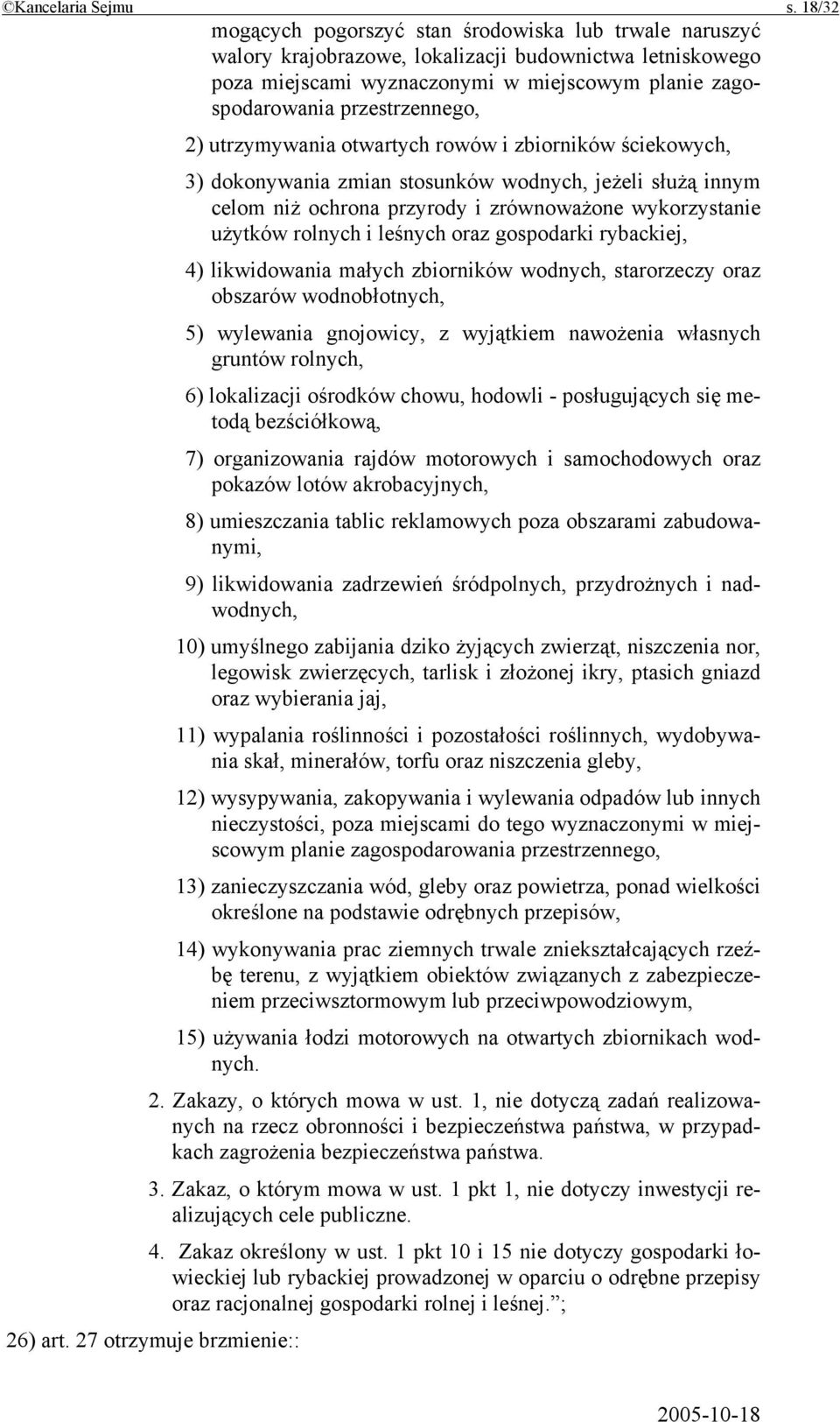 2) utrzymywania otwartych rowów i zbiorników ściekowych, 3) dokonywania zmian stosunków wodnych, jeżeli służą innym celom niż ochrona przyrody i zrównoważone wykorzystanie użytków rolnych i leśnych