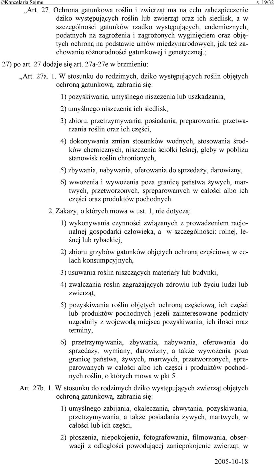 zagrożenia i zagrożonych wyginięciem oraz objętych ochroną na podstawie umów międzynarodowych, jak też zachowanie różnorodności gatunkowej i genetycznej.; 27) po art. 27 dodaje się art.