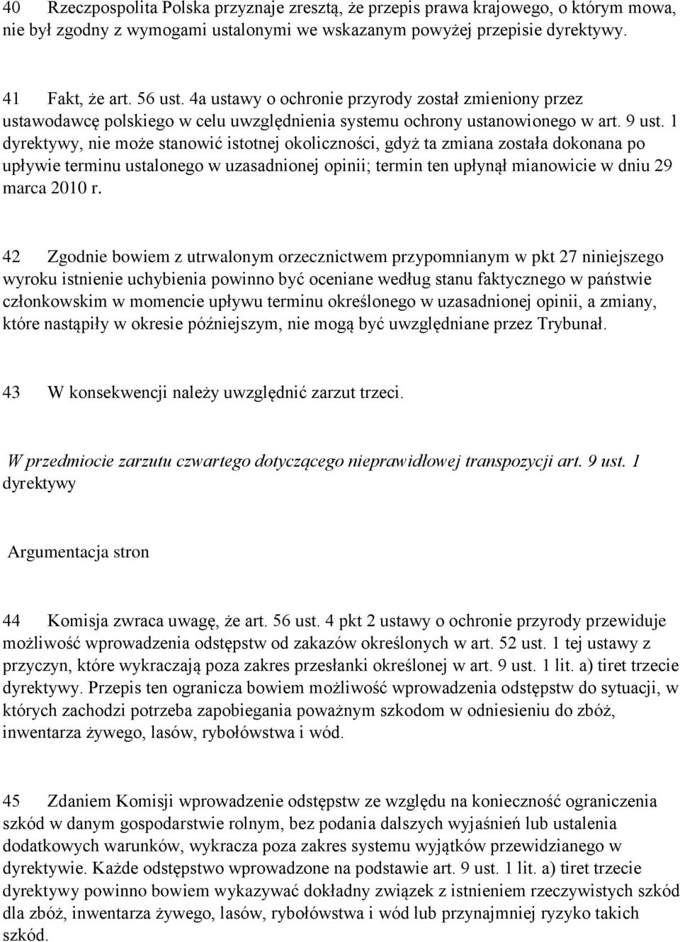 1 dyrektywy, nie może stanowić istotnej okoliczności, gdyż ta zmiana została dokonana po upływie terminu ustalonego w uzasadnionej opinii; termin ten upłynął mianowicie w dniu 29 marca 2010 r.