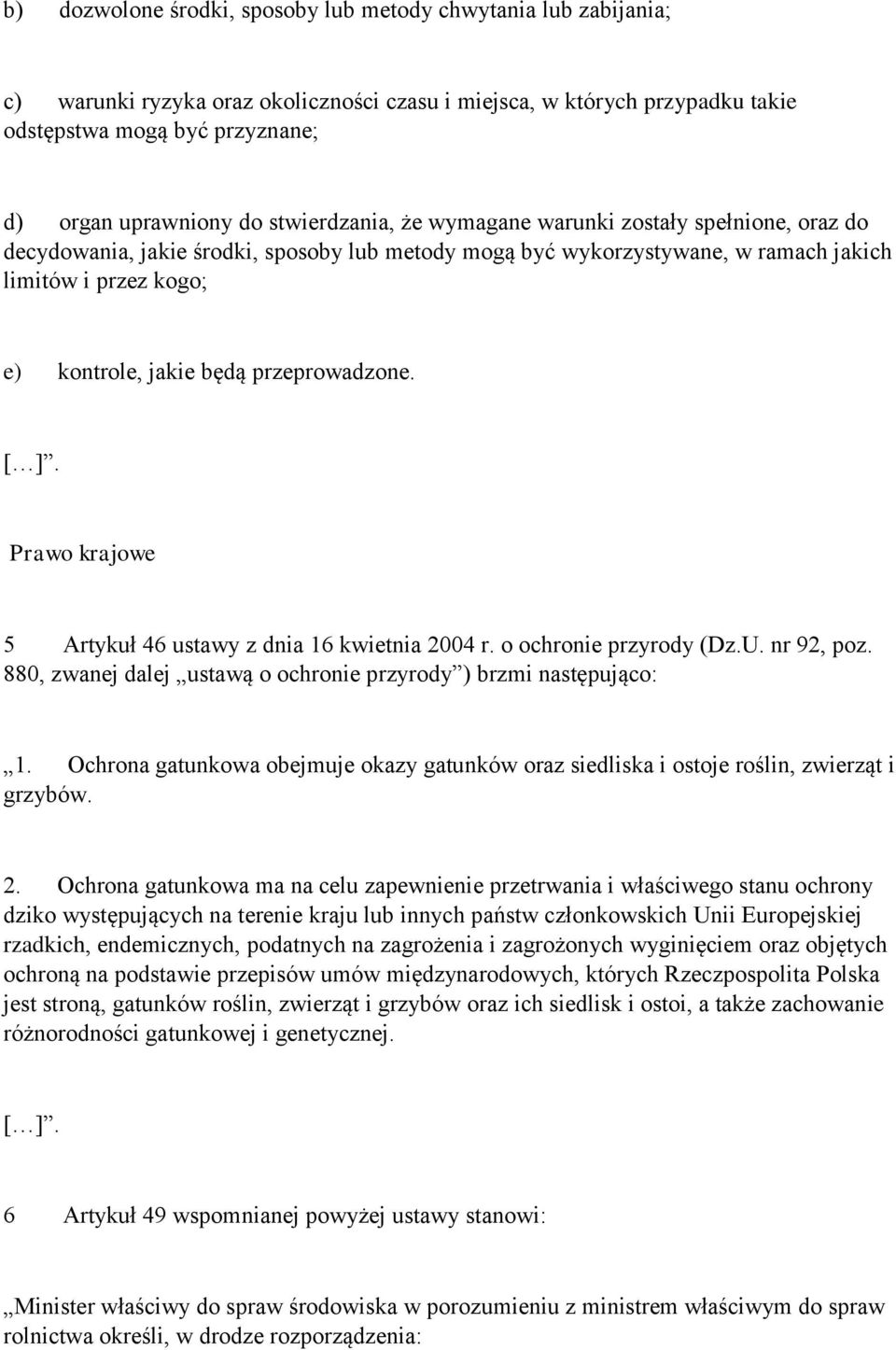 przeprowadzone. [ ]. Prawo krajowe 5 Artykuł 46 ustawy z dnia 16 kwietnia 2004 r. o ochronie przyrody (Dz.U. nr 92, poz. 880, zwanej dalej ustawą o ochronie przyrody ) brzmi następująco: 1.