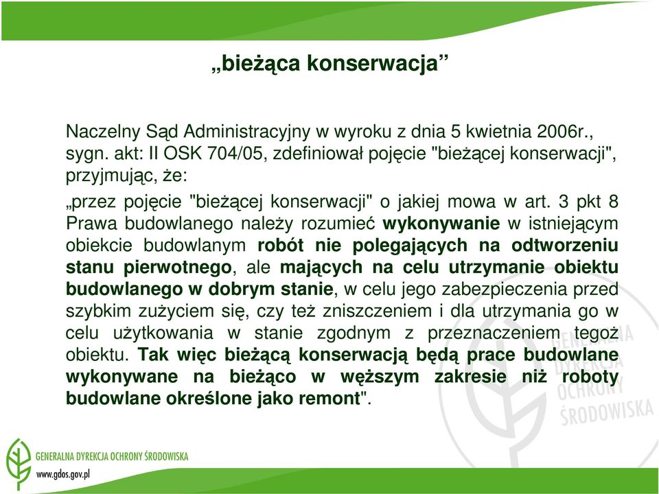 3 pkt 8 Prawa budowlanego naleŝy rozumieć wykonywanie w istniejącym obiekcie budowlanym robót nie polegających na odtworzeniu stanu pierwotnego, ale mających na celu utrzymanie obiektu