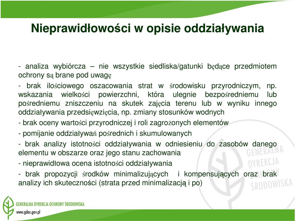 zmiany stosunków wodnych - brak oceny wartości przyrodniczej i roli zagroŝonych elementów - pomijanie oddziaływań pośrednich i skumulowanych - brak analizy istotności oddziaływania w odniesieniu do